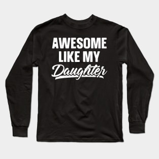 Awesome Like My Daughter Long Sleeve T-Shirt